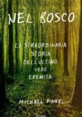 Michael Finkel - Nel bosco. La straordinaria storia dell'ultimo vero eremita (2018)