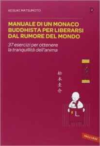 Keisuke Matsumoto – Manuale di un monaco buddhista per liberarsi dal rumore del mondo (2013)