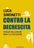img Luca Simonetti - Contro la decrescita. Perché rallentare non è la soluzione (2014)