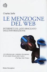 Charles Seife – Le menzogne del Web. Internet e il lato sbagliato dell’informazione (2015)