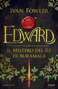 Ivan Fowler – Edward. Il mistero del Re di Auramala (2016)