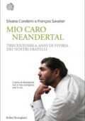 img Silvana Condemi,‎ François Savatier - Mio caro Neanderthal. Trecentomila anni di storia dei 