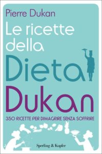 Pierre Dukan – Le ricette della dieta Dukan. 350 ricette per dimagrire senza soffrire (2011)