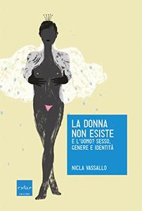Nicla Vassallo – La donna non esiste. E l’uomo? Sesso, genere e identità (2018)