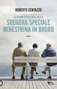 Roberto Centazzo – La prima operazione della squadra speciale minestrina in brodo (2016)