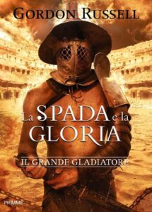 Gordon Russell – La spada e la gloria. Il grande gladiatore (2016)