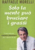 Raffaele Morelli - Solo la mente può bruciare i grassi (2016)