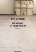 Ben Lerner - Un uomo di passaggio (2012)