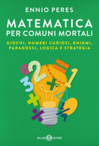 Ennio Peres – Matematica per comuni mortali. Giochi, numeri curiosi, enigmi, paradossi, logica e strategia (2017)