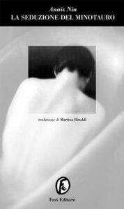 Anaïs Nin – La seduzione del Minotauro (2012)