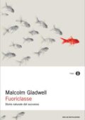 Malcolm Gladwell - Fuoriclasse. Storia naturale del successo (2014)