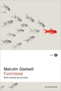 Malcolm Gladwell – Fuoriclasse. Storia naturale del successo (2014)