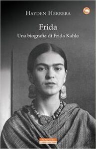 Hayden Herrera – Frida. Una biografia di Frida Kahlo (2016)