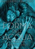 Guillermo Del Toro, Daniel Kraus - La forma dell'acqua (2018)