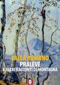 Lalla Romano - Pralève e altri racconti di montagna (2017)