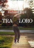 Richard Ford - Tra loro (2017)