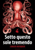 Carlos Busqued - Sotto questo sole tremendo (2013)