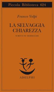 Franco Volpi – La selvaggia chiarezza. Scritti su Heidegger (2011)