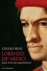 Giulio Busi – Lorenzo de’ Medici. Una vita da magnifico (2016)