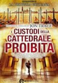 Jon Trace - I custodi della cattedrale proibita (2012)