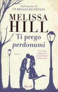 Melissa Hill – Ti prego perdonami (2015)