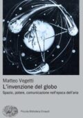 Matteo Vegetti - L'invenzione del globo. Spazio, potere, comunicazione nell'epoca dell'aria (2017)