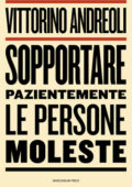 Vittorini Andreoli - Sopportare pazientemente le persone moleste (2016)
