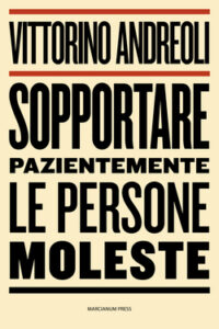 Vittorini Andreoli – Sopportare pazientemente le persone moleste (2016)