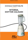 Donald Barthelme - Ritorna, dottor Caligari (2013)