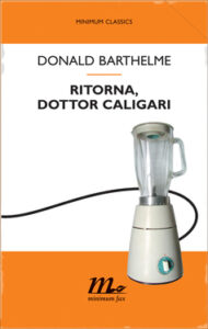 Donald Barthelme – Ritorna, dottor Caligari (2013)