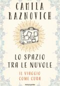 Camila Raznovich - Lo spazio tra le nuvole. Il viaggio come cura (2016)
