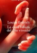 Louise Erdrich - La casa futura del Dio vivente (2018)