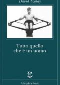 David Szalay - Tutto quello che è un uomo (2017)