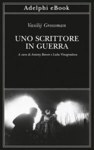 Vasilij Grossman – Uno scrittore in guerra. 1941-1945 (2020)