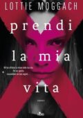 Lottie Moggach - Prendi la mia vita (2015)