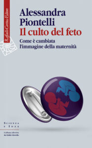 Alessandra Piontelli – Il culto del feto (2020)