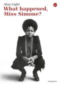 Alan Light - What happened, Miss Simone? (2016)