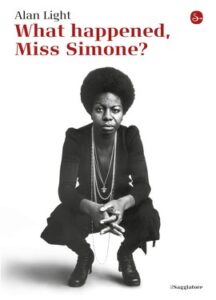 Alan Light – What happened, Miss Simone? (2016)
