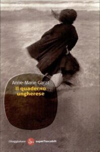 Anne-Marie Garat – Il quaderno ungherese (2010)