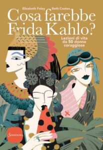 Elizabeth Foley, Beth Coates – Cosa farebbe Frida Kahlo? (2018)