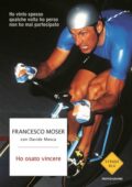 Francesco Moser, Davide Mosca - Ho osato vincere (2015)