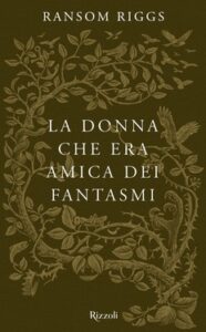Ransom Riggs – I racconti degli Speciali. La donna che era amica dei fantasmi (2016)