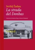 Serhij Zadan - La strada del Donbas (2016)