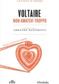 Armando Massarenti (a cura di) - Voltaire. Non amatevi troppo (2017)