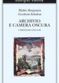 Walter Benjamin, Gershom Scholem - Archivio e camera oscura (2020)