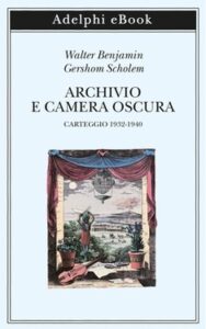 Walter Benjamin, Gershom Scholem – Archivio e camera oscura (2020)