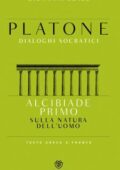 Platone - Dialoghi socratici. Alcibiade primo. Sulla natura dell'uomo (2015)