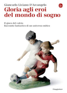 Giancarlo Liviano D’Arcangelo – Gloria agli eroi del mondo di sogno (2014)