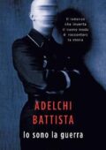 Adelchi Battista - Io sono la guerra (2012)