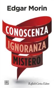 Edgar Morin – Conoscenza ignoranza mistero (2020)
